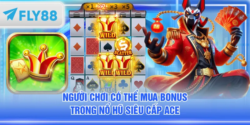 Người chơi có thể Mua Bonus trong nổ hũ Siêu Cấp ACE